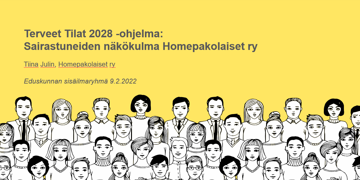 Terveet Tilat 2028 -ohjelma, sairastuneen näkökulma, puheenjohtaja Tiina Julin, HOmepakolaiset ry, 9.2.2022
